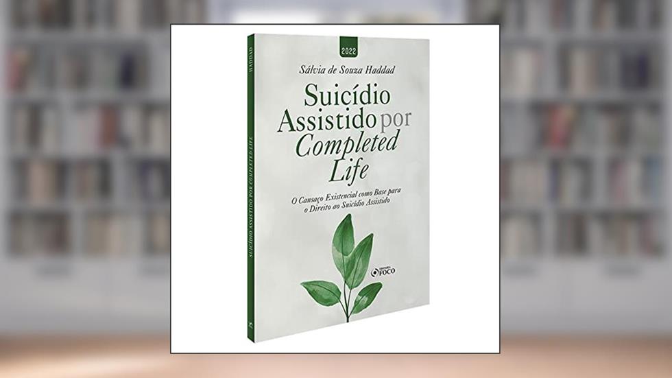 SUICÍDIO ASSISTIDO POR COMPLETED LIFE - 1ª ED - 2022, do autor Sálvia Haddad
