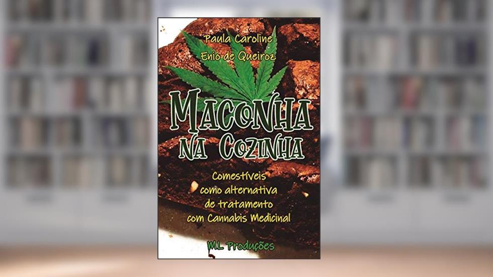 Maconha na Cozinha: Comestíveis como alternativa de tratamento com cannabis medicinal, do autor Paula Caroline; Enio Queiroz