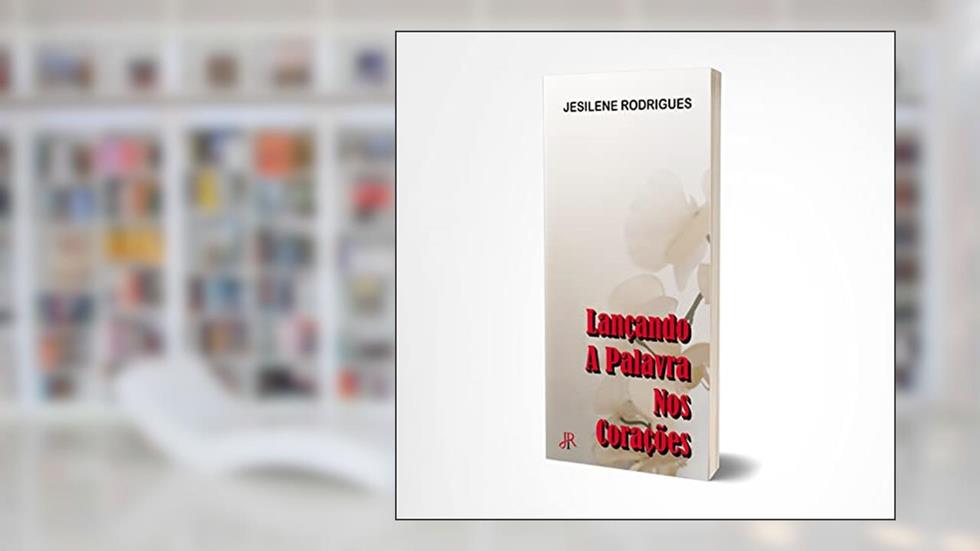 LANÇANDO A PALAVRA NOS CORAÇÕES, do autor JESILENE RODRIGUES