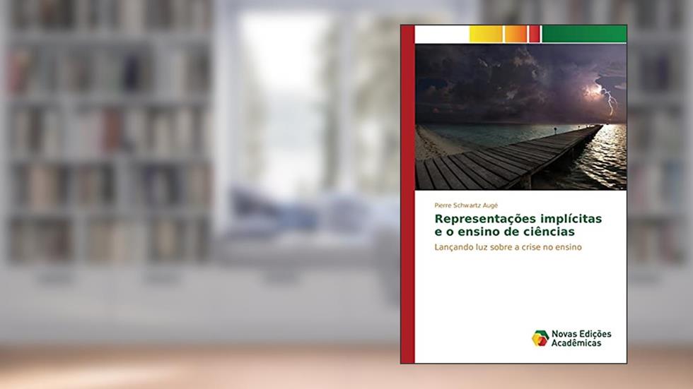 Representações implícitas e o ensino de ciências: Lançando luz sobre a crise no ensino, do autor Augé Pierre Schwartz