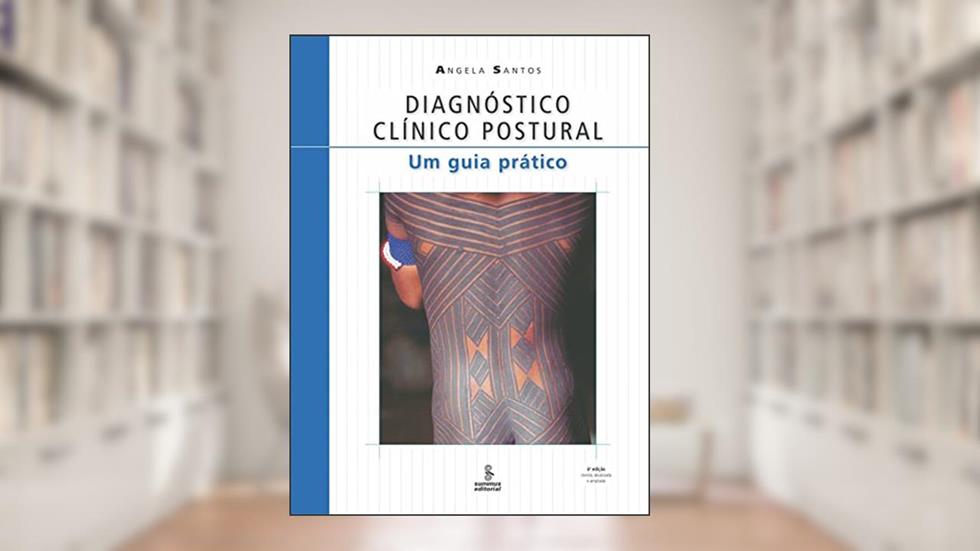Diagnóstico clínico postural: um guia prático, do autor Angela Santos