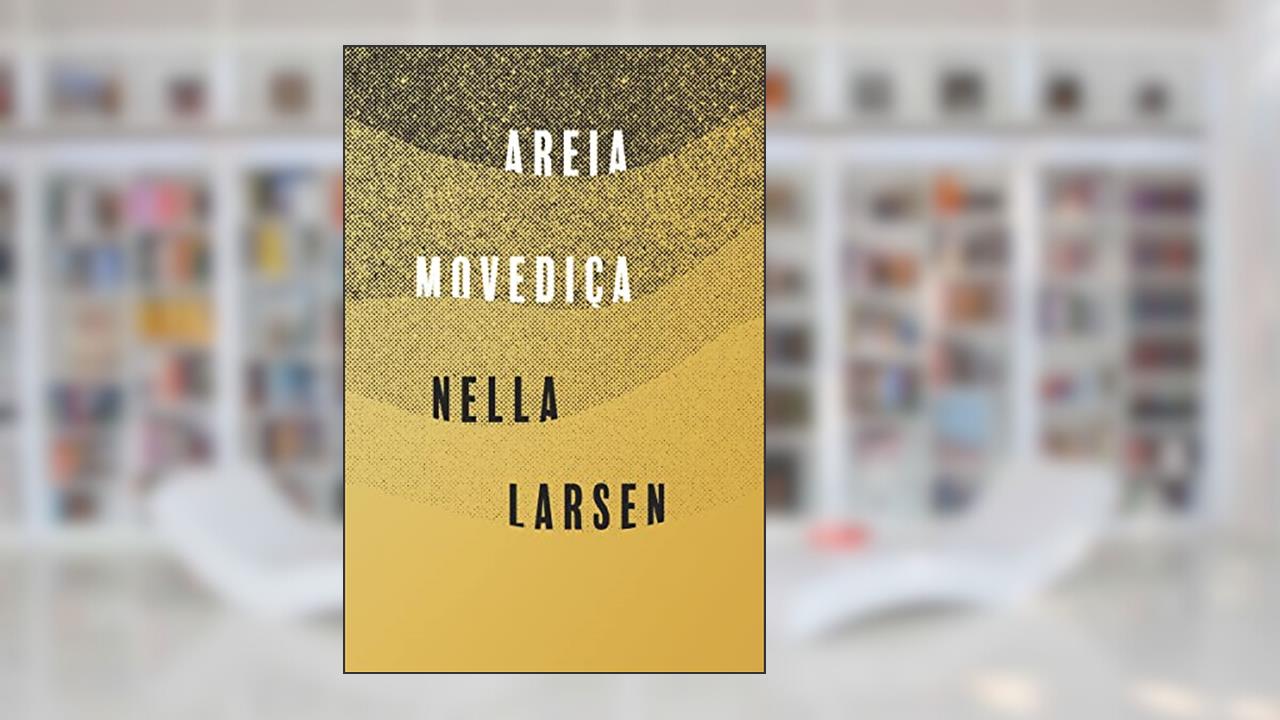 Areia movediça, do autor Nella Larsen