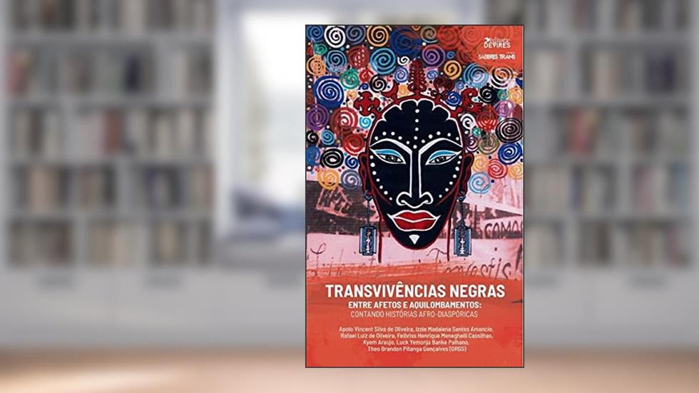 Transvivências Negras Entre Afetos e Aquilombamentos. Contando Histórias, do autor Theo Brandon Pitanga Gonçalves