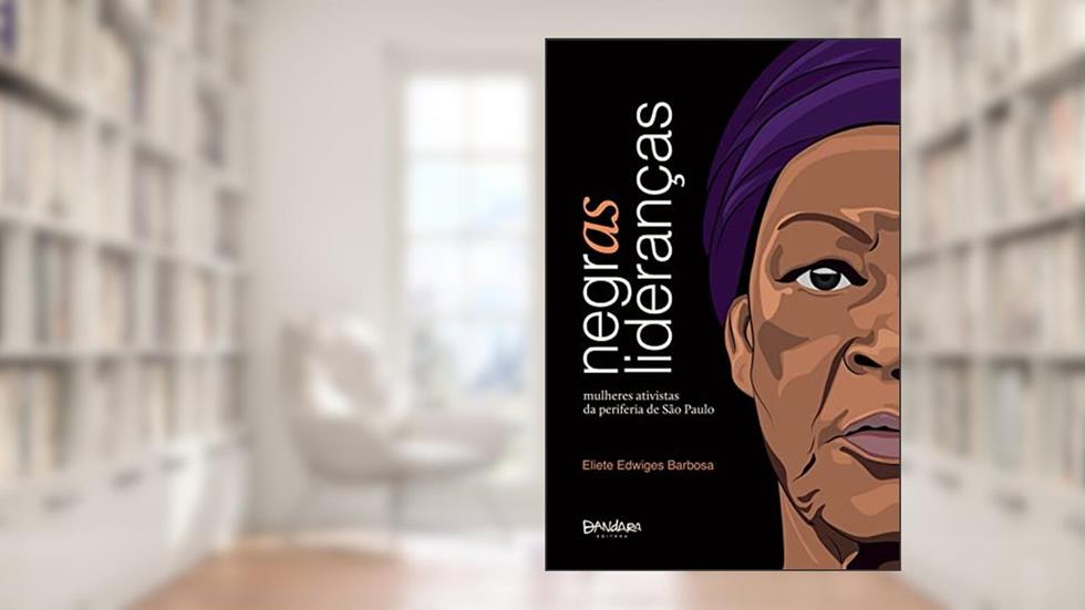Negras Lideranças: mulheres ativistas da periferia de São Paulo, do autor Eliete Edwiges Barbosa