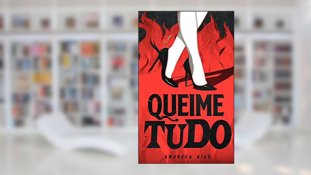 Queime Tudo, do autor Andresa Rios