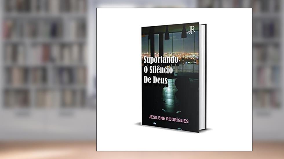 SUPORTANDO O SILÊNCIO DE DEUS, do autor JESILENE RODRGUES