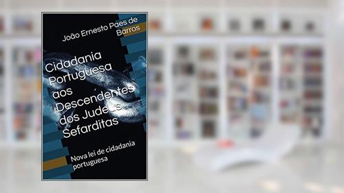 Capa de Cidadania Portuguesa aos Descendentes dos Judeus Sefarditas: Nova lei de cidadania portuguesa, do autor João Ernesto Paes de Barros