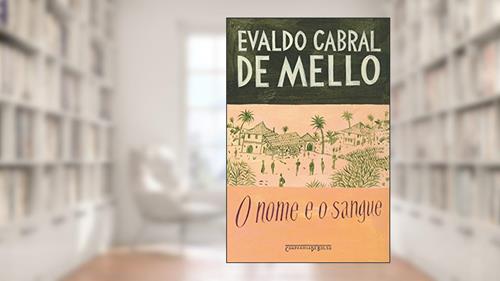 Capa de O Nome e o Sangue - Uma Parábola Genealógica no Pernambuco Colonial, do autor Evaldo Cabral de Mello