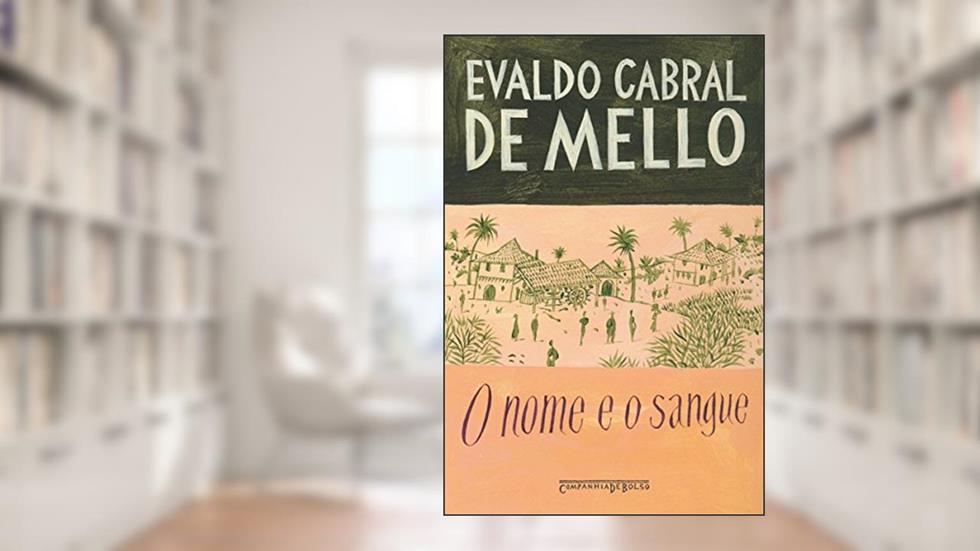 O Nome e o Sangue - Uma Parábola Genealógica no Pernambuco Colonial, do autor Evaldo Cabral de Mello