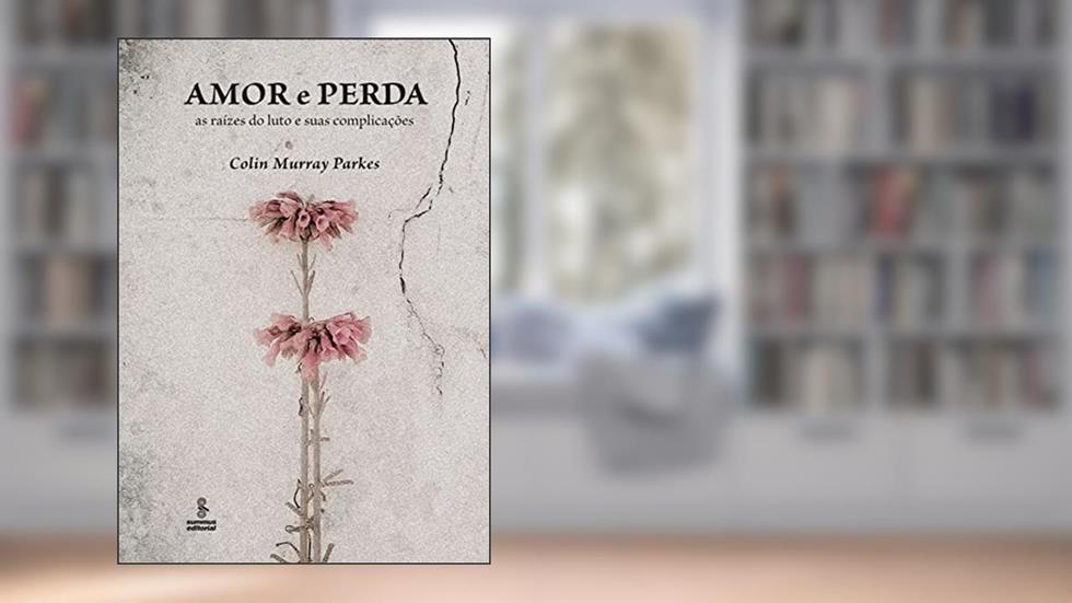 Amor e perda: As raízes do luto e suas complicações, do autor Colin Murray Parkes