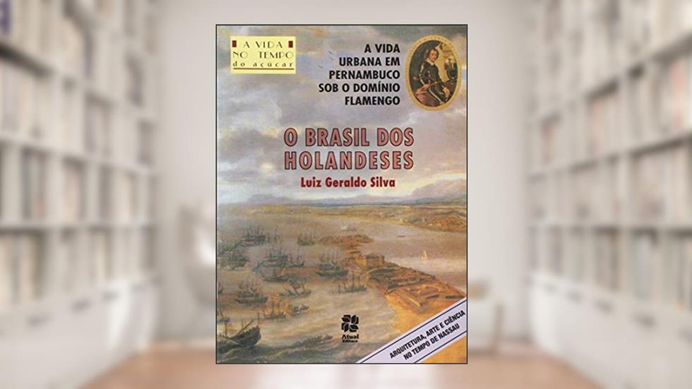 O Brasil dos holandeses, do autor Luiz Geraldo Silva