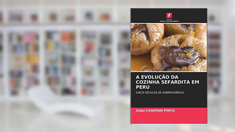 A EVOLUÇÃO DA COZINHA SEFARDITA EM PERU, do autor Sibel CUNIMAN PINTO