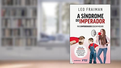 Capa de A síndrome do imperador: Pais empoderados educam melhor, do autor Leo Fraiman