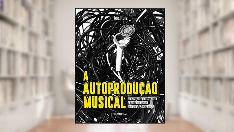 Autoprodução Musical, A, do autor Téo Ruiz