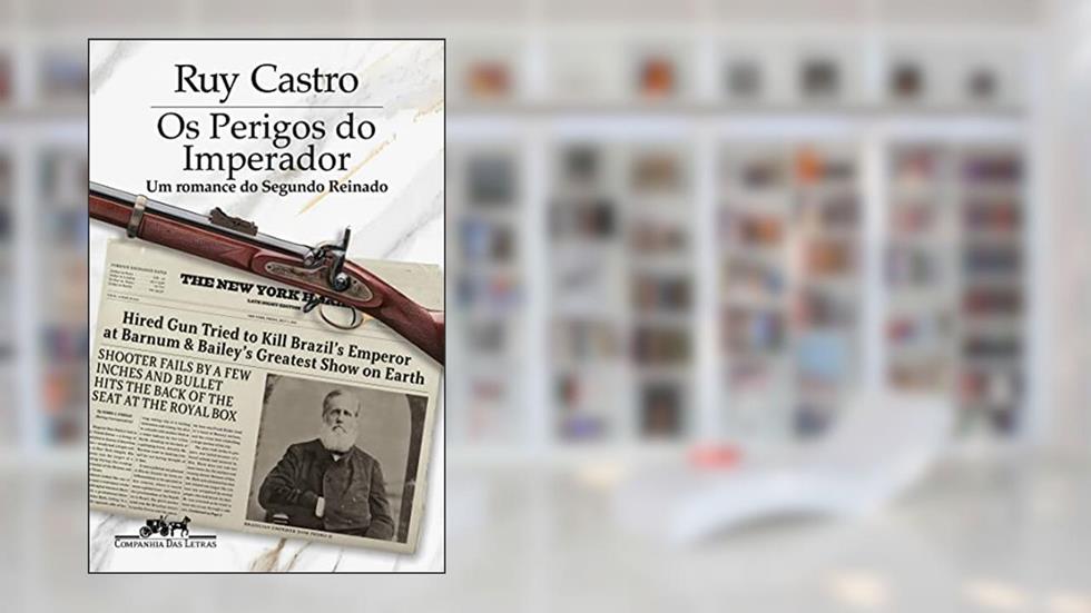 Os perigos do imperador - Vencedor Jabuti 2023: Um romance do Segundo Reinado, do autor Ruy Castro