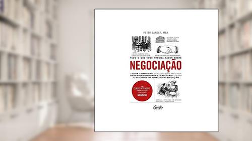 Capa de Tudo o que você precisa saber sobre NEGOCIAÇÃO: O guia completo da negociação para você desenvolver estratégias e chegar ao acordo em qualquer situação., do autor PETER SANDER