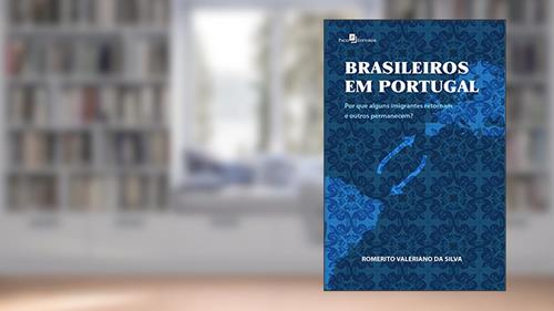 Capa de Brasileiros em Portugal: Por que alguns imigrantes retornam e outros permanecem?, do autor Romerito Valeriano da Silva