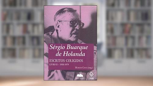 Capa de Sérgio Buarque de Holanda: escritos coligidos - Livro II: 1950-1979: Volume 2, do autor Sérgio Buarque de Holanda