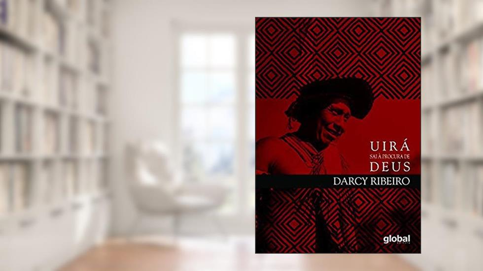 Uirá Sai à Procura de Deus: Ensaios de Etnologia e Indigenismo, do autor Darcy Ribeiro