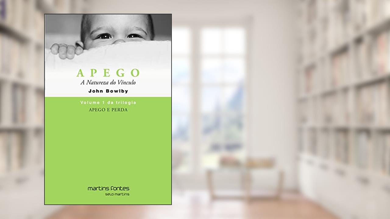 Apego e perda 1 - Apego: A natureza do vínculo (reimpressão 2021), do autor John Bowlby