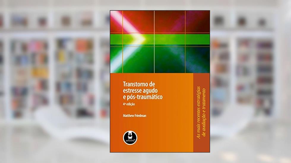 Transtorno De Estresse Agudo E Pos-Traumatico, do autor M. Friedman