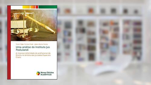 Capa de Uma análise do Instituto Jus Postulandi: A imprescindibilidade do profissional do Direito no âmbito dos Juizados Especiais Cíveis, do autor Társis Fellipe Ferreira Prado; Juliana Barros Pereira