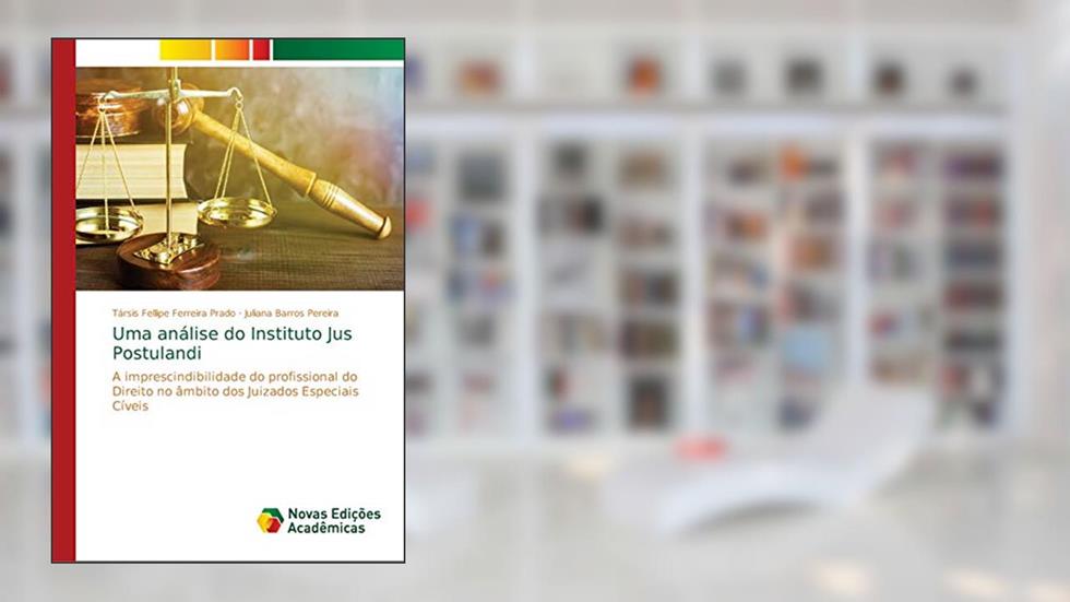 Uma análise do Instituto Jus Postulandi: A imprescindibilidade do profissional do Direito no âmbito dos Juizados Especiais Cíveis, do autor Társis Fellipe Ferreira Prado; Juliana Barros Pereira