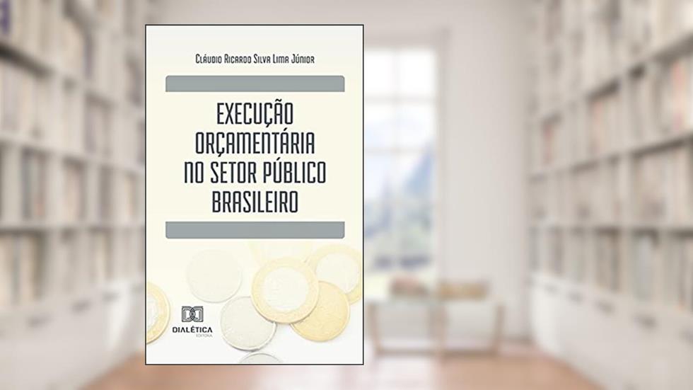 Execução orçamentária no setor público brasileiro, do autor Cláudio Ricardo Silva Lima Júnior