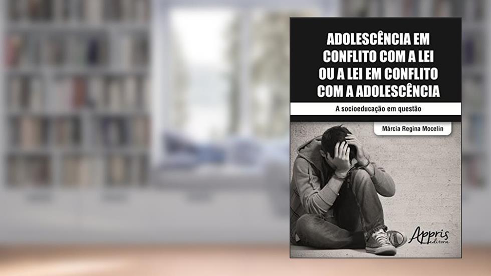 Adolescência em conflito com a lei ou a lei em conflito com a adolescência, do autor Marcia Regina Mocelin