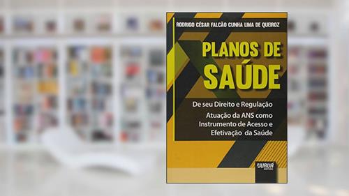 Capa de Planos de Saúde - De Seu Direito e Regulação - Atuação da ANS como Instrumento de Acesso e Efetivação da Saúde, do autor Rodrigo César Falcão Cunha Lima de Queiroz