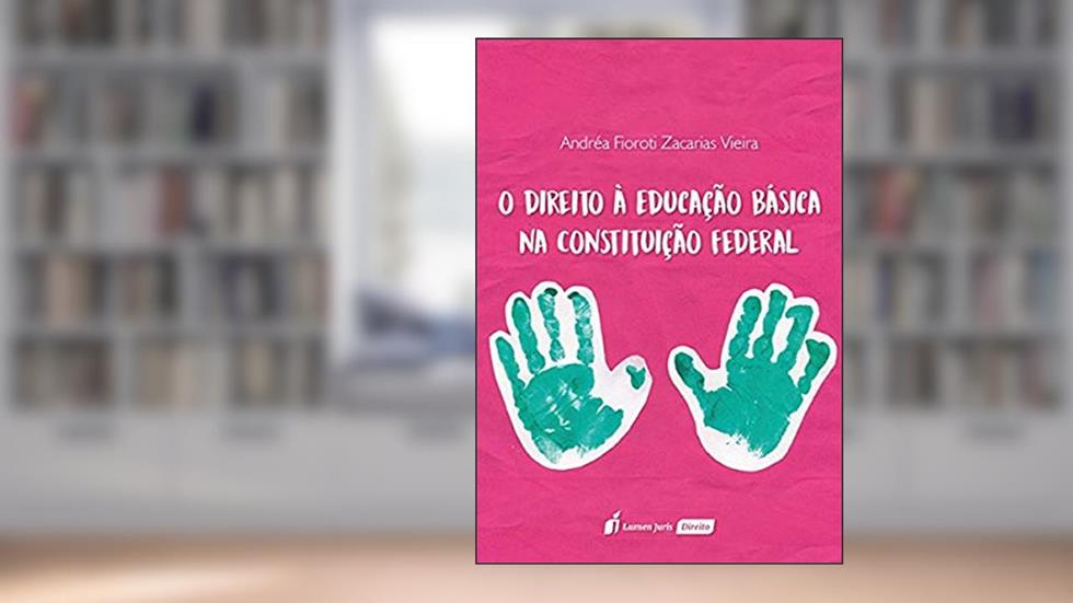 O Direito à Educação Básica na Constituição Federal, do autor Andréa Fioroti Zacarias Vieira