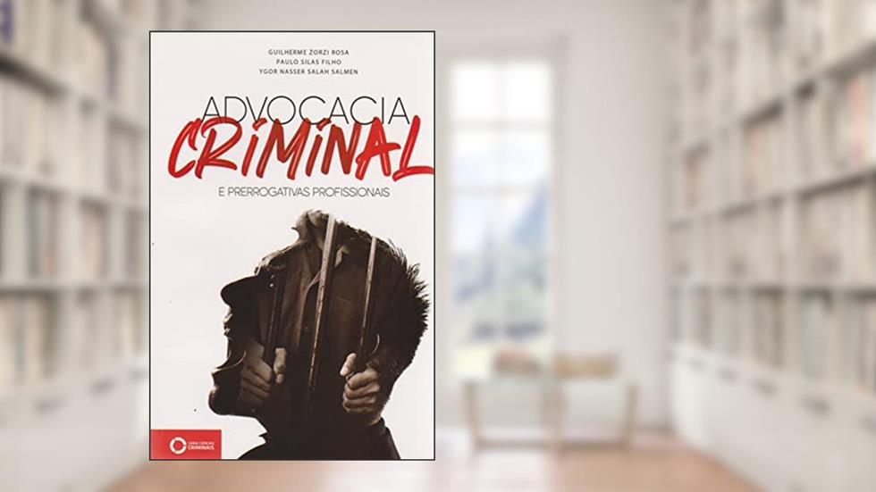 Advocacia Criminal e Prerrogativas Profissionais, do autor Guilherme Zorzi Rosa; Paulo Silas Filho; Ygor Nasser Salah Salmen