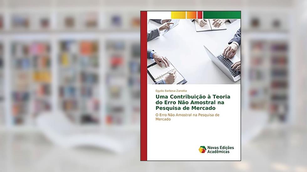 Uma contribuição à teoria do erro não amostral na pesquisa de mercado, do autor Zanotta Egydio Barbosa