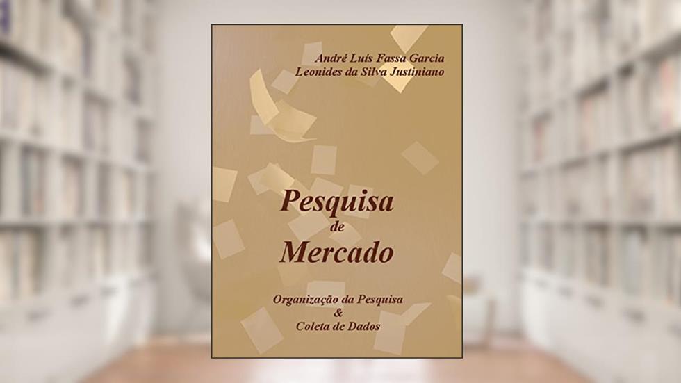Pesquisa de Mercado: Organização da Pesquisa & Coleta de Dados, do autor André Fassa; Leonides Justiniano