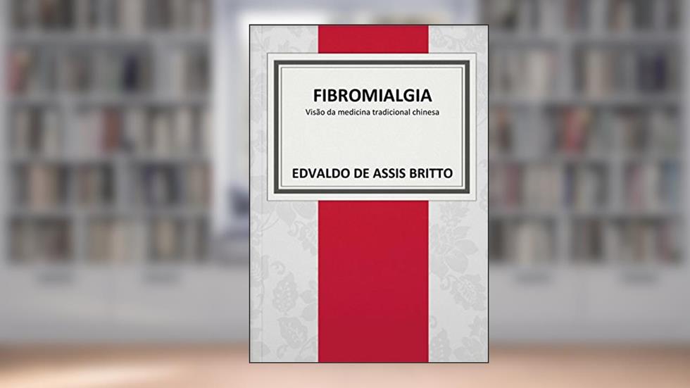 Fibromialgia: visão da medicina tradicional chinesa, do autor Edvaldo Britto