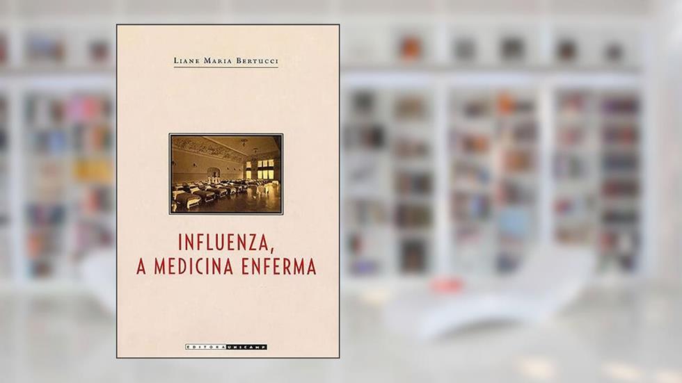 Influenza, a medicina enferma, do autor Liane Maria Bertucci