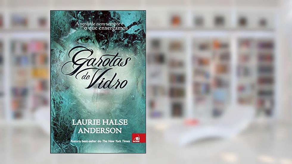 Garotas De Vidro - A Verdade Nem Sempre E O Que Enxergamos, do autor LAURIE HALSE ANDERSON
