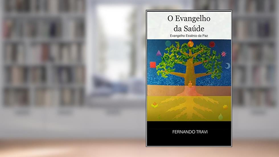 O Evangelho da Saúde: Evangelho Essênio da Paz, do autor Fernando Travi