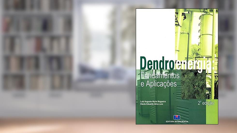 Dendroenergia: Fundamentos e Aplicações, do autor Luiz Augusto Horta Nogueira; Electo Eduardo Silva Lora