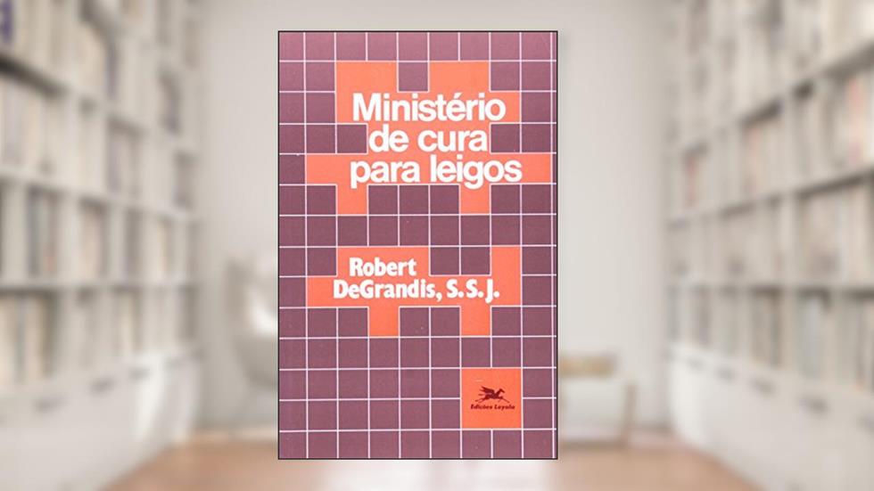Ministério de cura para leigos, do autor Robert Degrandis