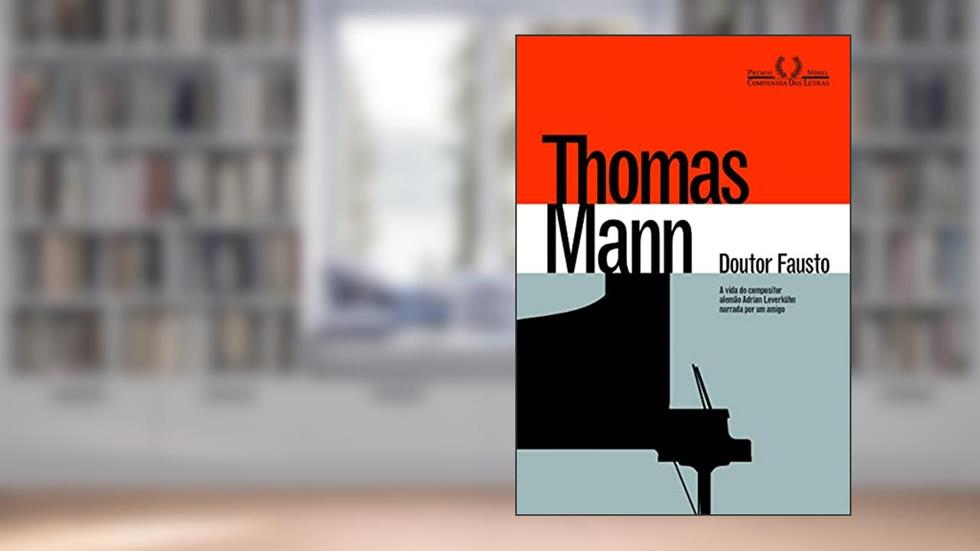 Doutor fausto: A Vida Do Compositor Alemão Adrian Leverkühn Narrada Por Um Amigo, do autor Thomas Mann