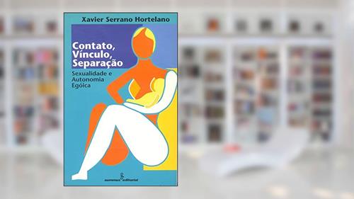 Capa de Contato, vínculo, separação: sexualidade e autonomia egóica, do autor Xavier Serrano Hortelano