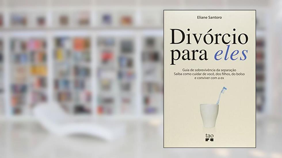 Divórcio Para Eles. Guia de Sobrevivência da Separação, do autor Eliane Santoro