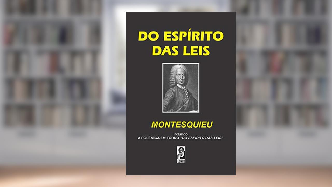 Do Espírito das Leis - Incluindo a polêmica em torno "Do Espírito das Leis", do autor Montesquieu