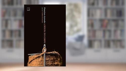 Capa de A roupa do corpo, do autor Francisco Azevedo