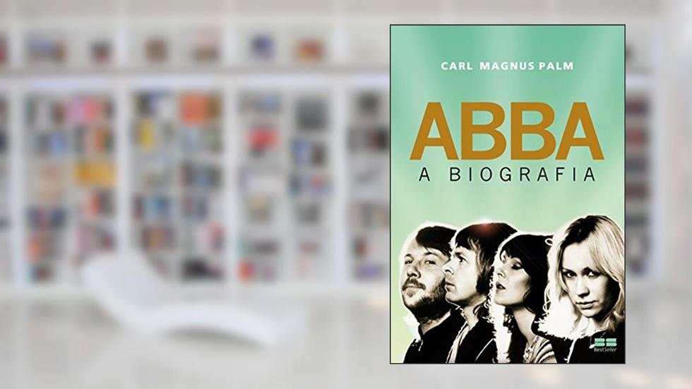 Abba: A biografia, do autor Carl Magnus Palm