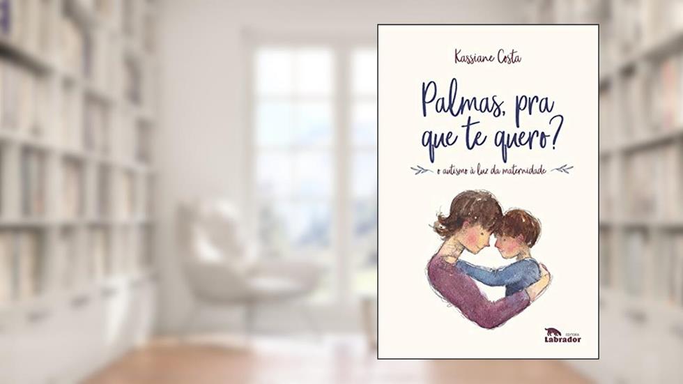 Palmas, pra que te quero?: O autismo à luz da maternidade, do autor Kassiane Costa