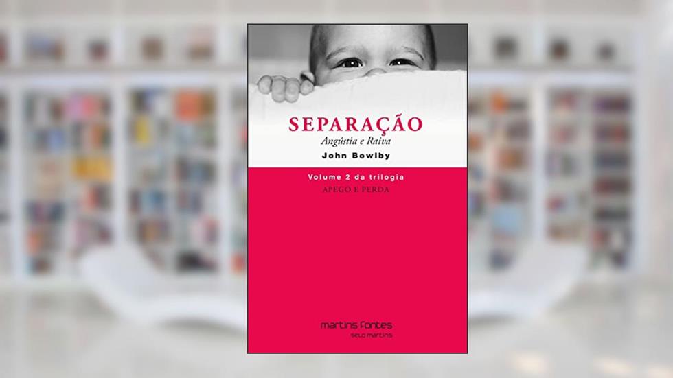Apego e perda 2 - Separação angústia e raiva (reimpressão 2021), do autor John Bowlby