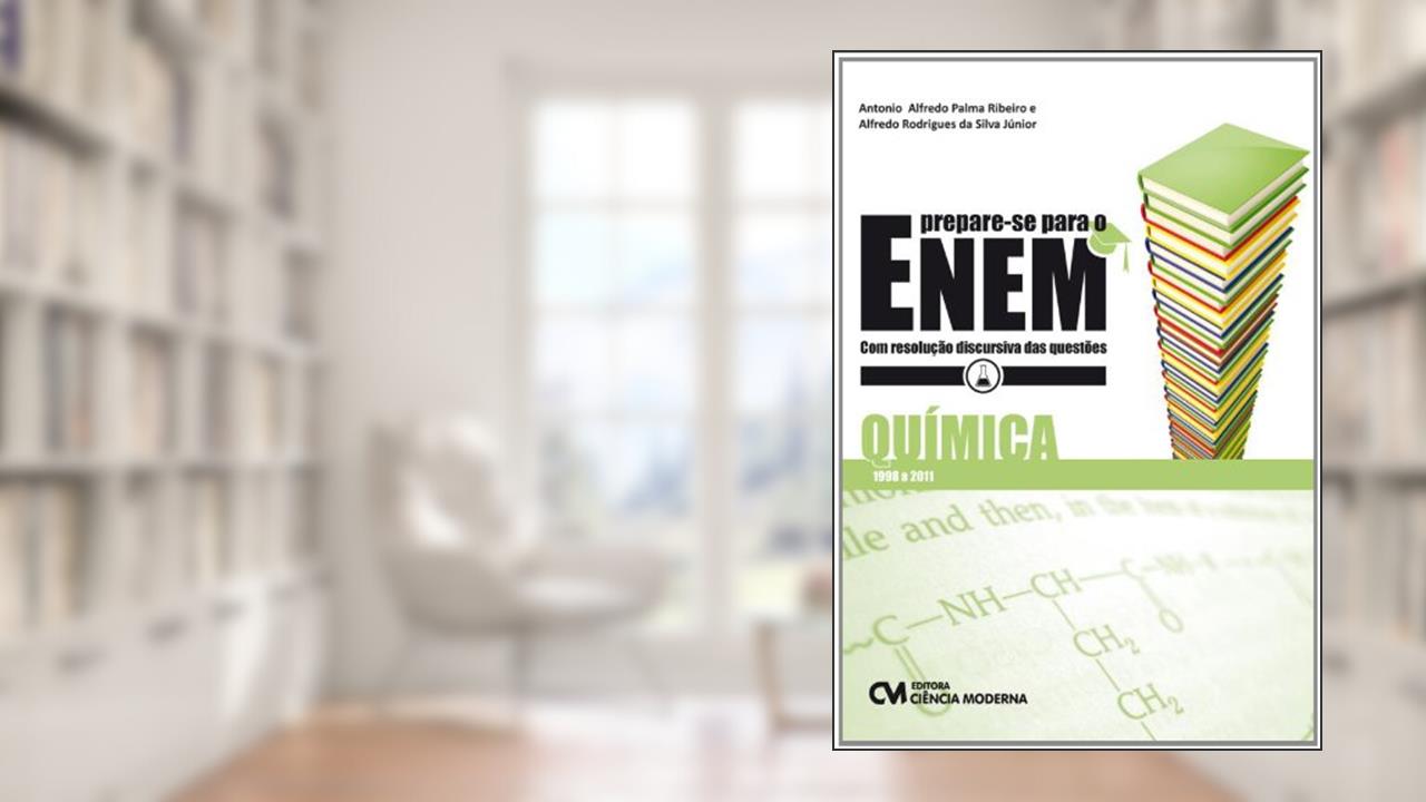 Prepare-se Para o Enem. Química com Resolução Discursiva das Questões. 1998-2011, do autor Antonio Alfredo Palma Ribeiro