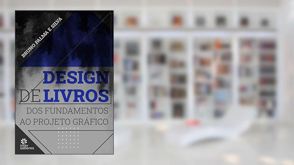 Design de Livros:: dos fundamentos ao projeto gráfico, do autor Bruno Palma e Silva